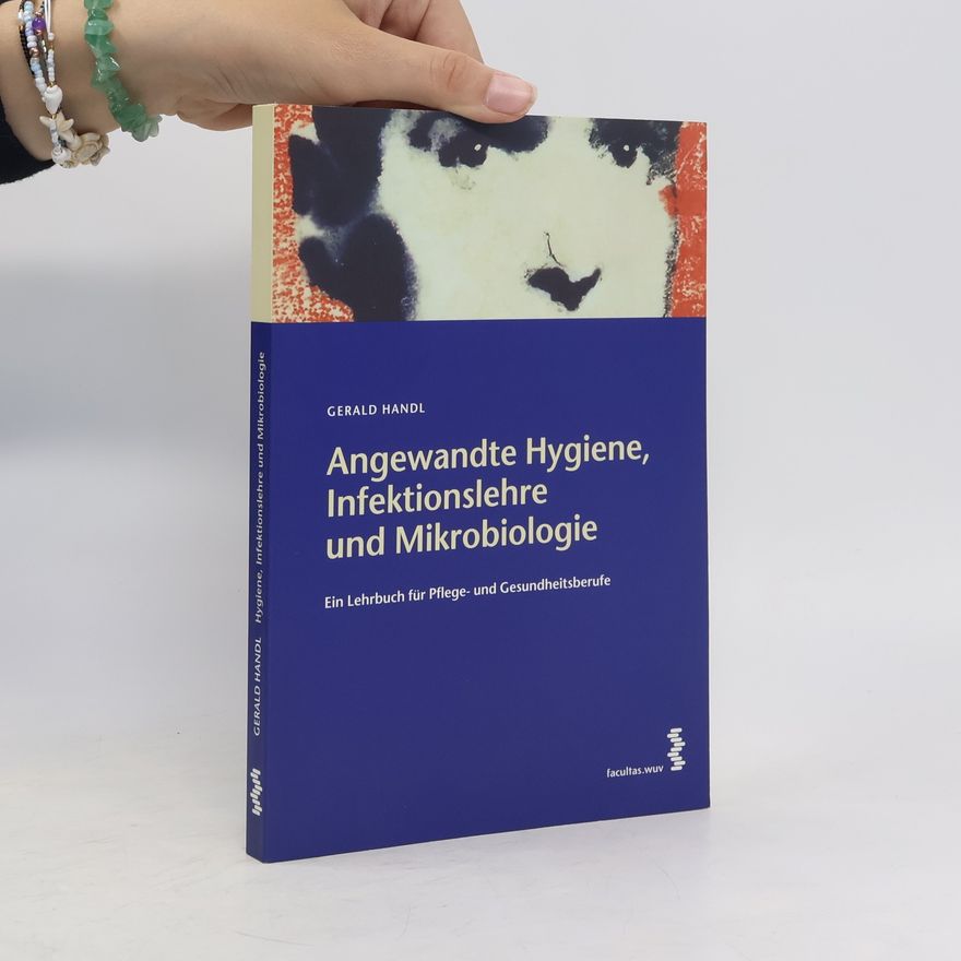Gerald Handl Angewandte Hygiene, Infektionslehre und Mikrobiologie
