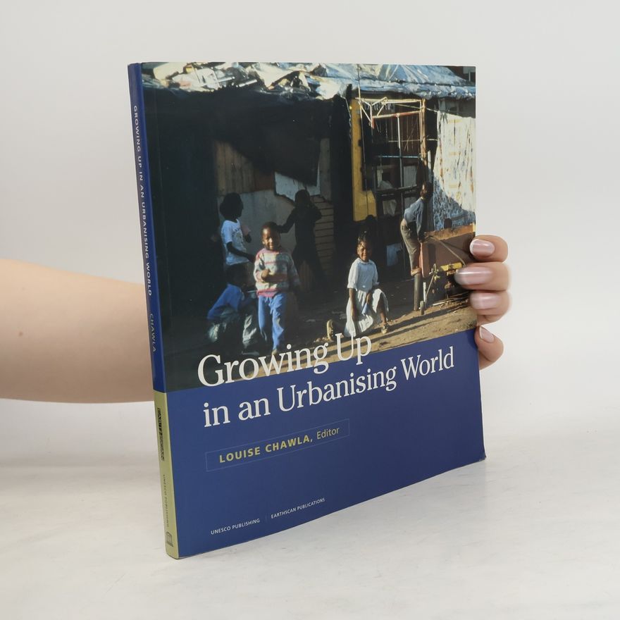 Louise Chawla Growing Up in an Urbanising World