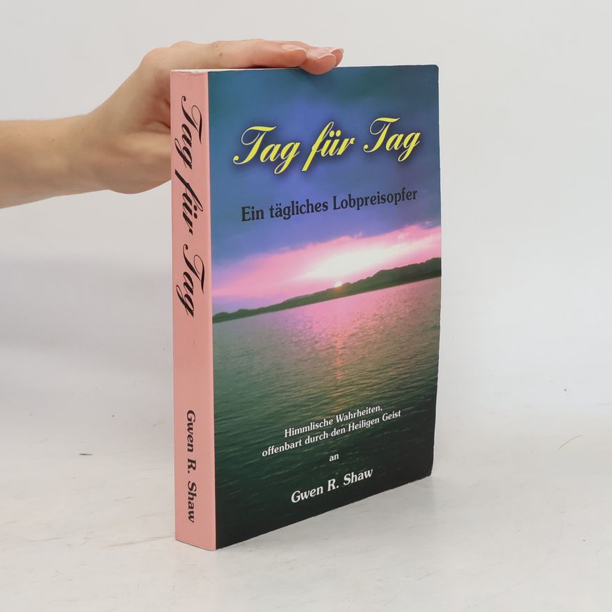 Gwen R. Shaw Tag für Tag: Ein tägliches Lobpreisopfer