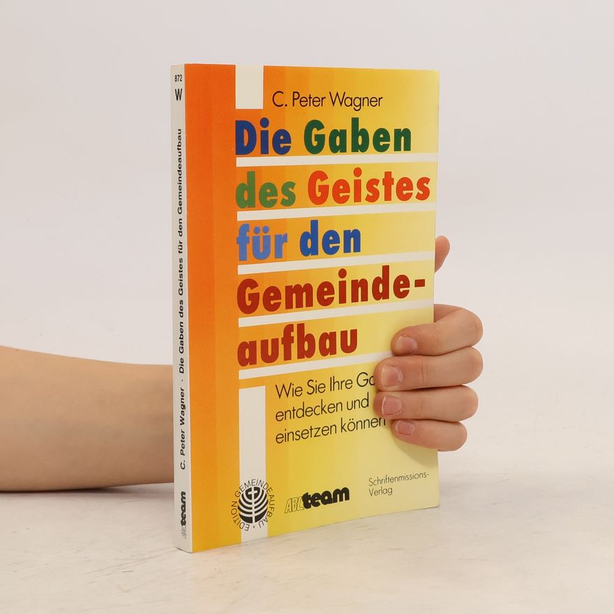 Charles Peter Wagner Die Gaben des Geistes für den Gemeindeaufbau