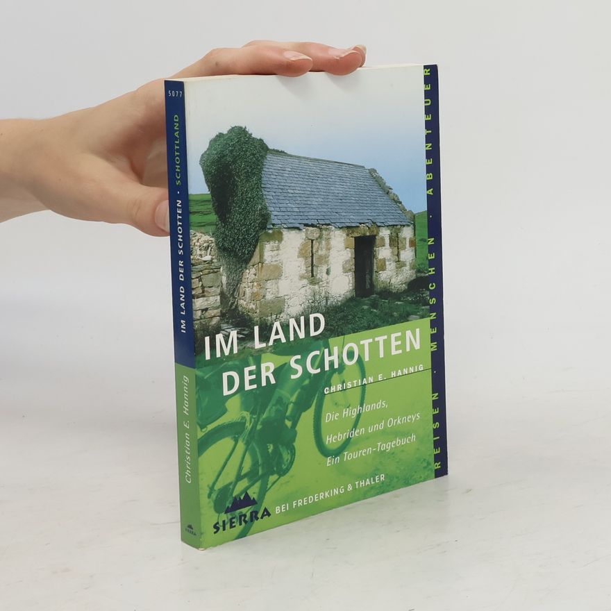 Christian E. Hannig Im Land der Schotten. Die Highlands, Herbuden und Orkneys