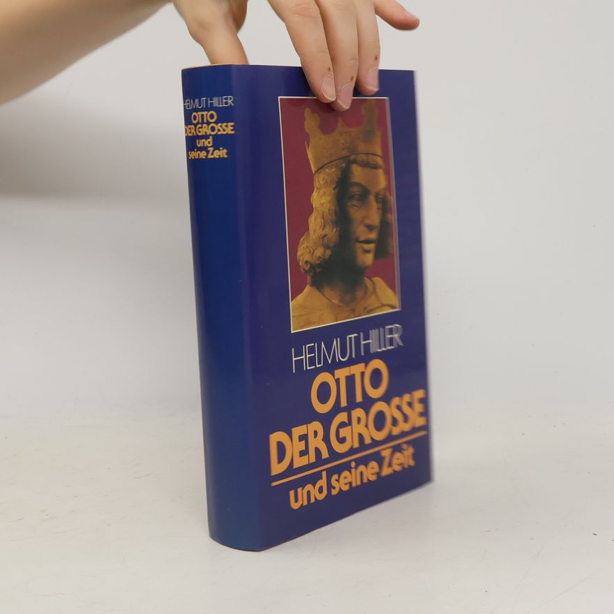 Helmut Hiller Otto der Grosse und seine Zeit
