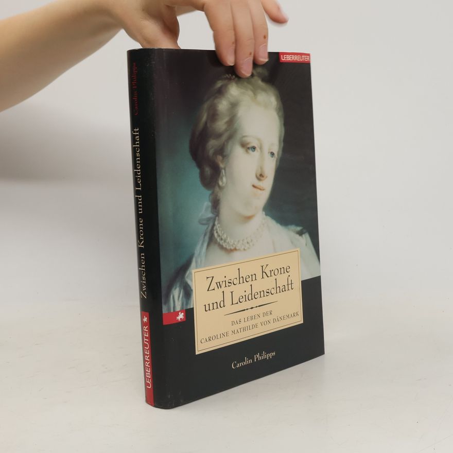 Carolin Philipps Zwischen Krone und Leidenschaft