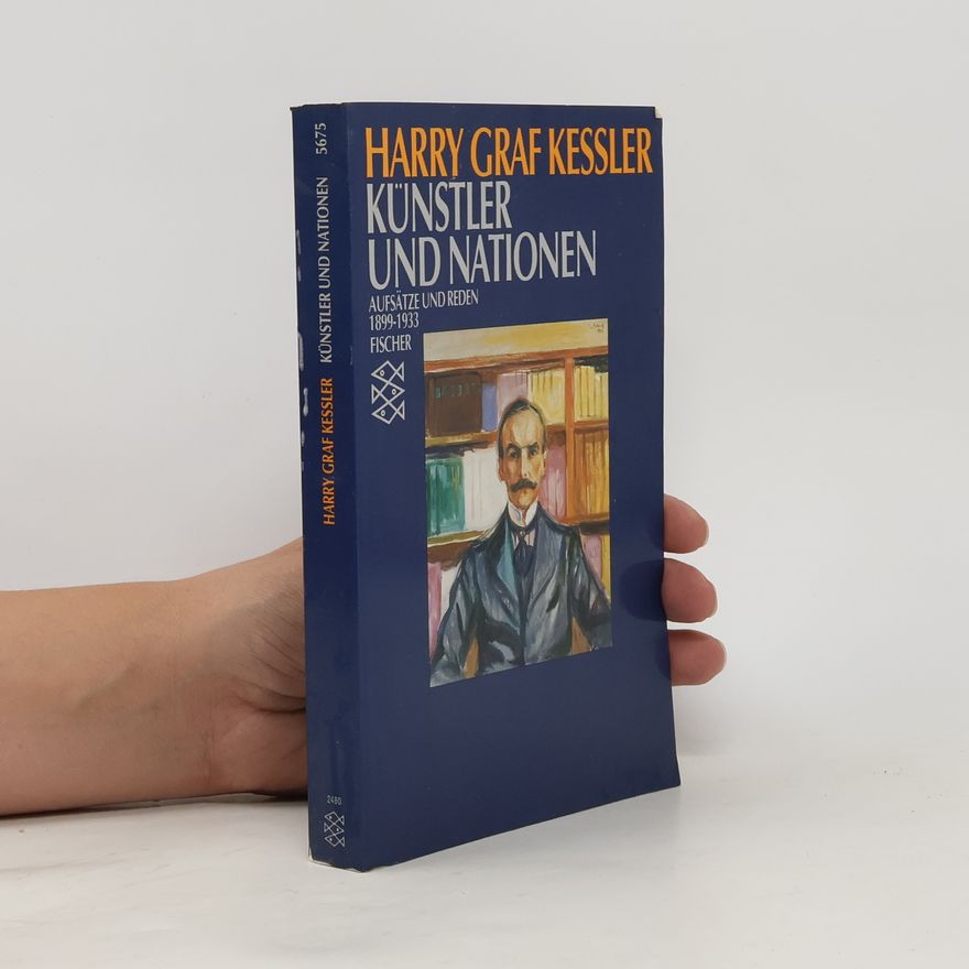 Harry Graf Kessler Künstler und Nationen. Aufsätze und Reden 1899-1933. Nachw. u. Anm. v. Cornelia Blasberg u. Gerhard Schuster