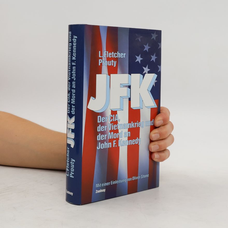Leroy Fletcher Prouty JFK : der CIA, der Vietnamkrieg und der Mord an John F. Kennedy