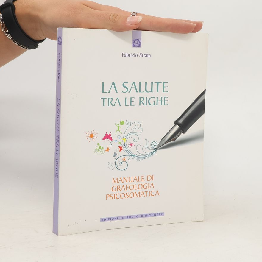 Fabrizio Strata La salute tra le righe. Manuale di grafologia psicosomatica