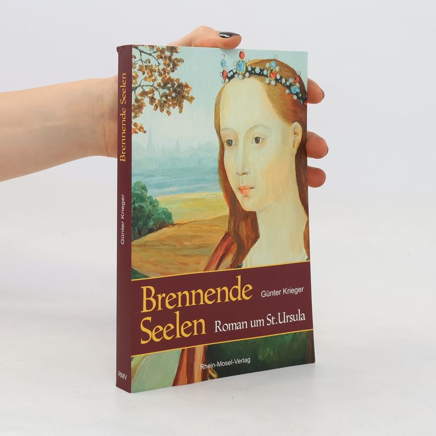 Günter Krieger Brennende Seelen. Roman um St. Ursula