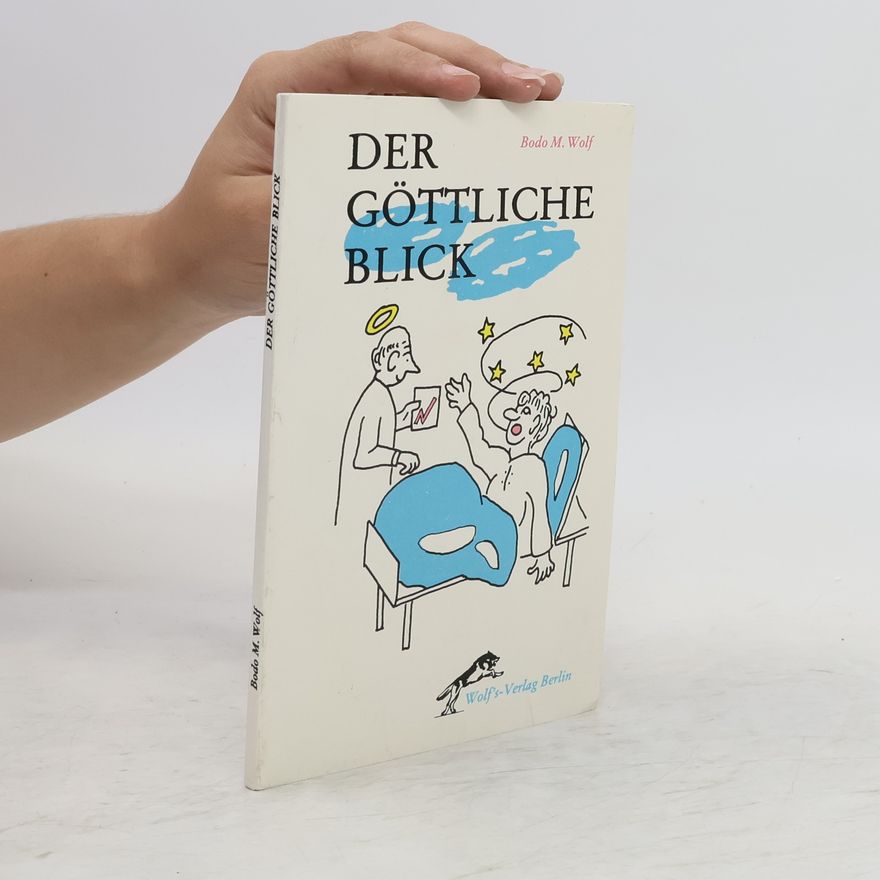 Bodo M. Wolf Der göttliche Blick