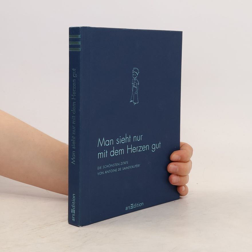 Antoine de Saint-Exupéry Man sieht nur mit dem Herzen gut