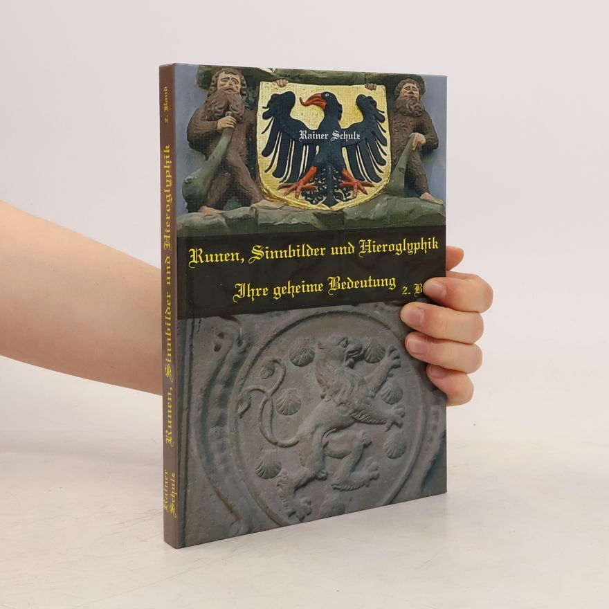 Rainer Schulz Runen, Sinnbilder und Hieroglyphik. Ihre geheime Bedeutung 2. Band