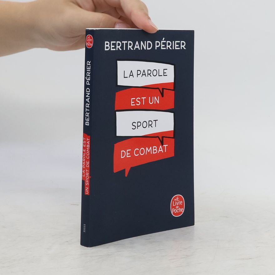 Bertrand Périer Le Livre de Poche: La parole est un sport de combat
