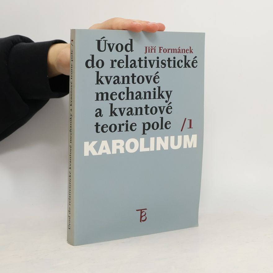 Jiří Formánek Úvod do relativistické kvantové mechaniky a kvantové teorie pole. 1