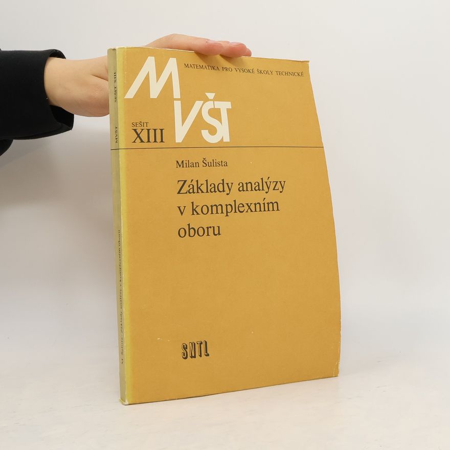 Milan Šulista Matematika pro vysoké školy technické XIII. Základy analýzy v komplexním oboru