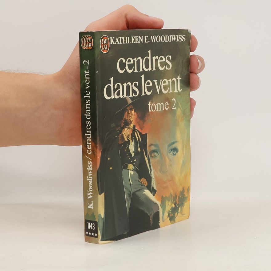 Kathleen E. Woodiwiss Cendres dans le vent, tome 2