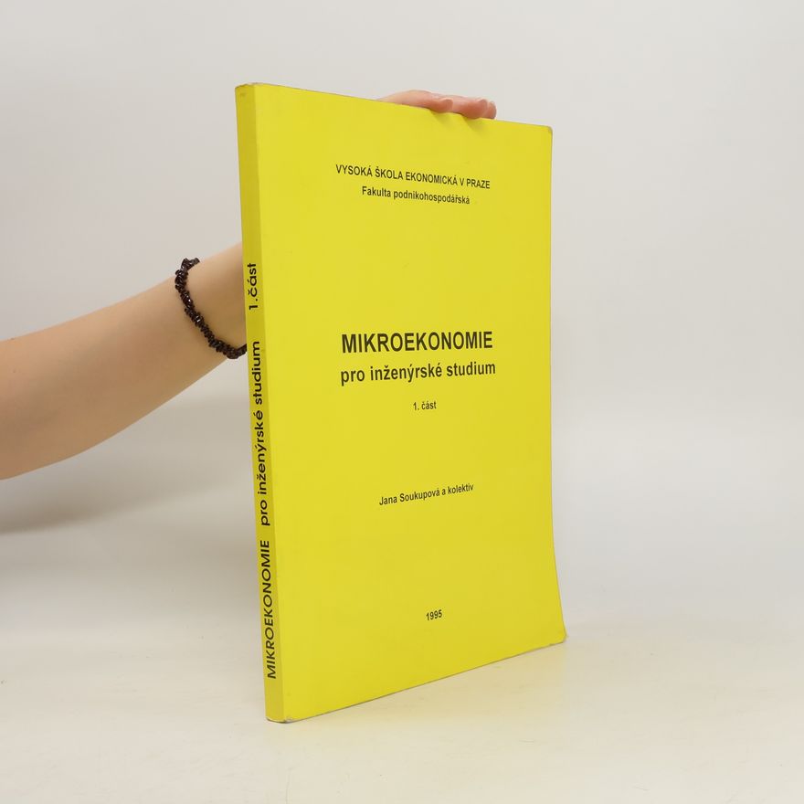 Jana Soukupová Mikroekonomie pro inženýrské studium. 1. část