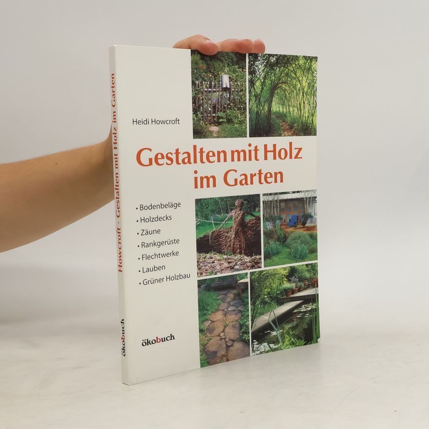 Heidi Howcroft Gestalten mit Holz im Garten