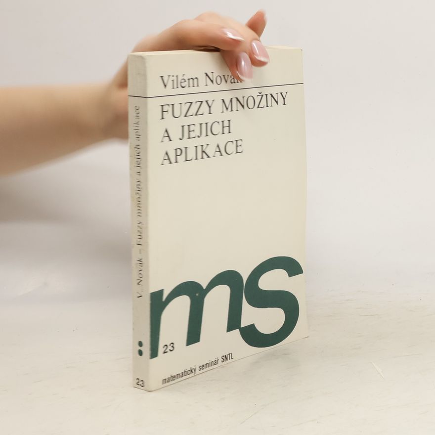 Vilém Novák Fuzzy množiny a jejich aplikace