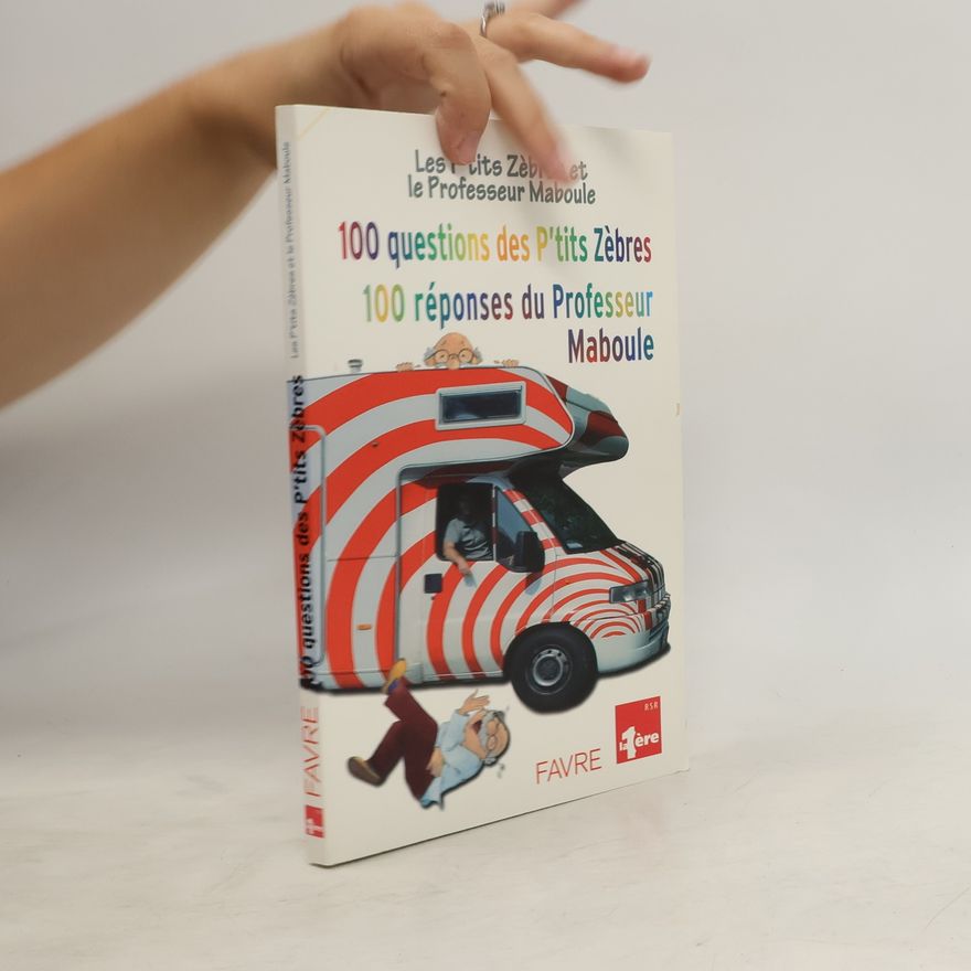 Collectif d'auteurs 100 questions des P'tits zèbres. 100 réponses du Professeur Maboule