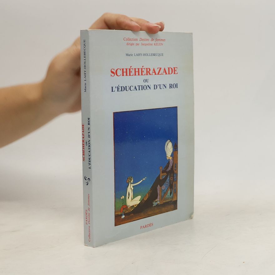 Marie Lahy-Hollebecque Schéhérazade ou l'éducation d'un roi
