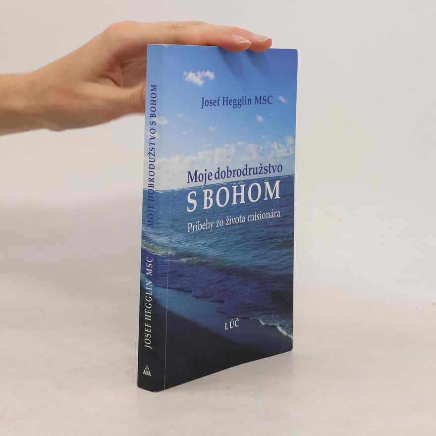 Jozef Hegglin Moje dobrodružstvo s Bohom (Príbehy zo života misionára)