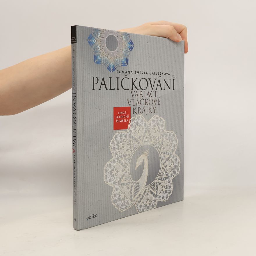 Romana Zmrzlá Galuszková Paličkování. Variace vláčkové krajky