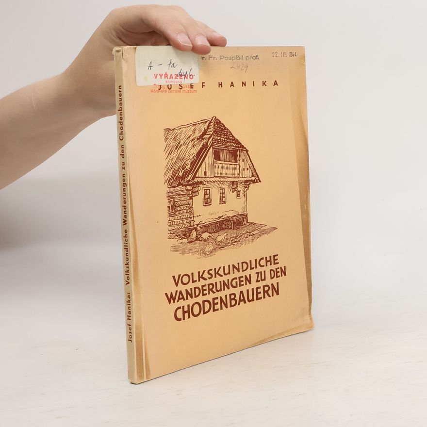 Josef Hanika Volkskundliche Wanderungen zu den Chodenbauren