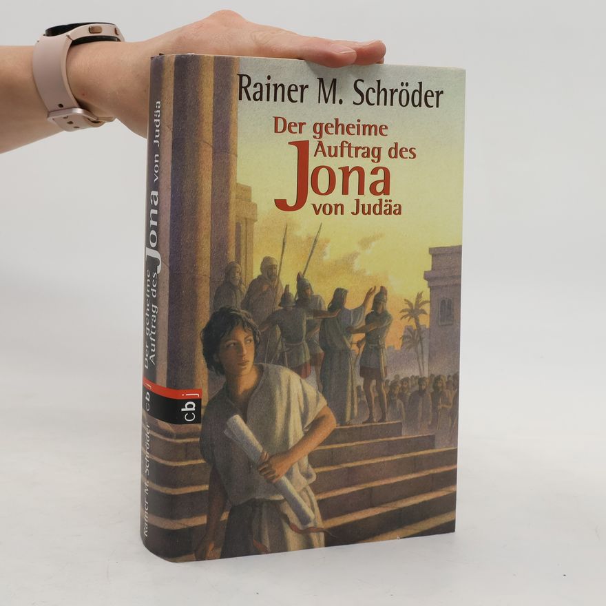 Rainer M. Schröder Der geheime Auftrag des Jona von Judäa