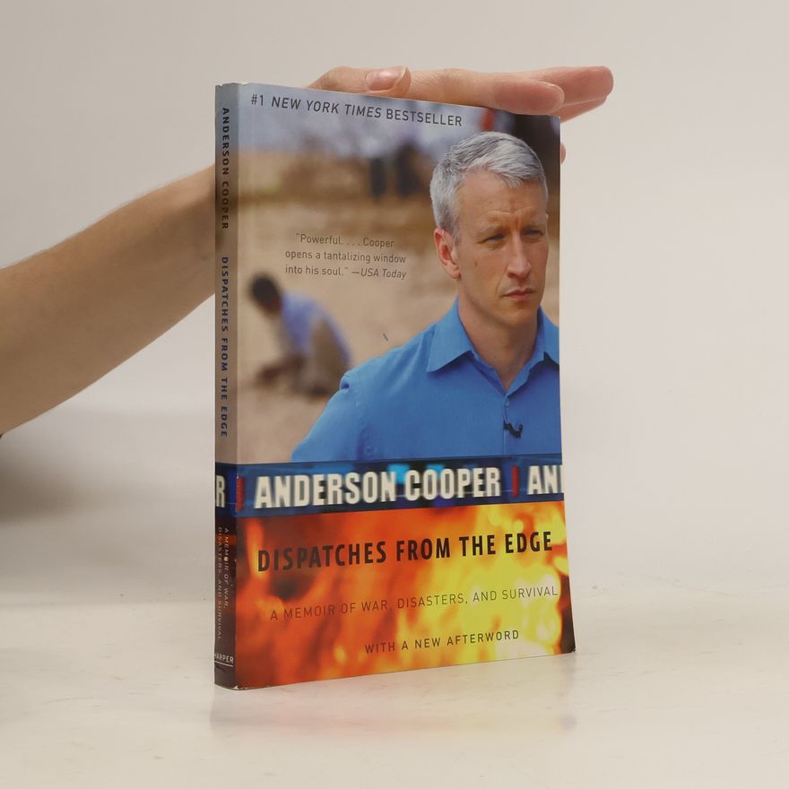 Anderson Cooper Dispatches from the Edge: A Memoir of War, Disasters, and Survival