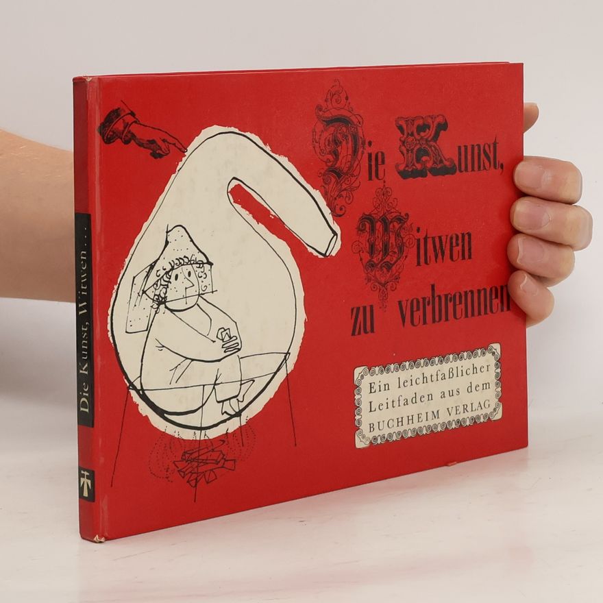 Autorenkollektiv Die Kunst, Mitwen zu verbrennen. Ein leichtfaßlicher Leitfaden aus dem Buchheim Verlag