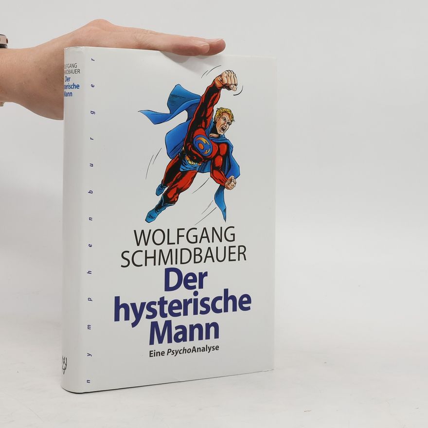 Dr. Wolfgang Schmidbauer Der hysterische Mann
