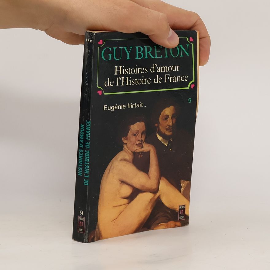 Guy Breton Histoires d'amour de l'histoire de France 9. Eugénie flirtait...