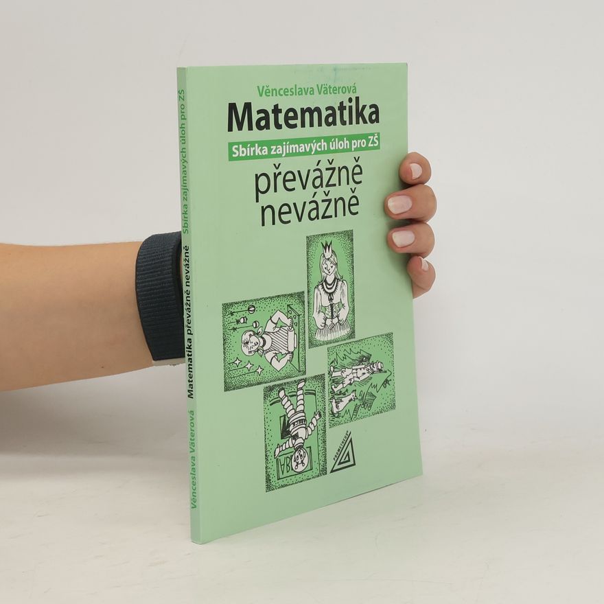 Věnceslava Väterová Matematika převážně nevážně : sbírka zajímavých úloh pro ZŠ