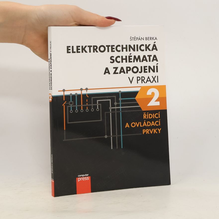 Štěpán Berka Elektrotechnická schémata a zapojení v praxi 2. Řídicí a ovládací prvky