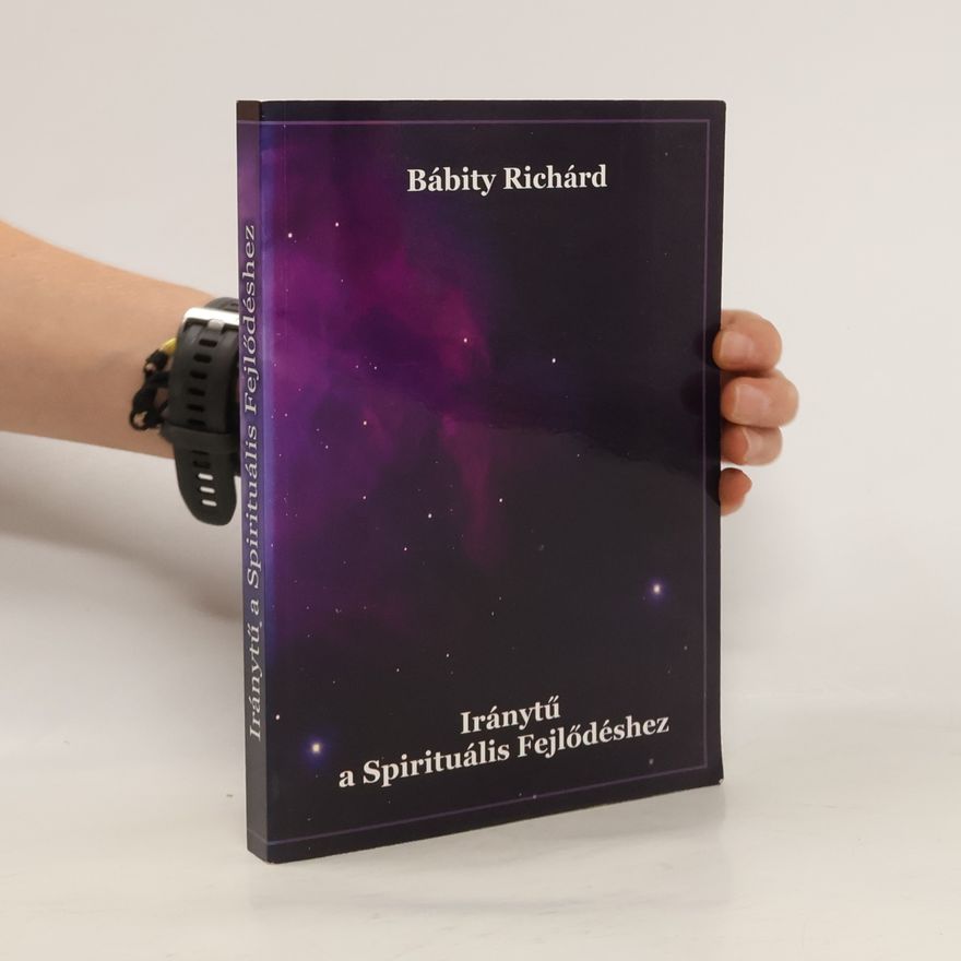 Bábity Richárd Iránytű a spirituális fejlődéshez