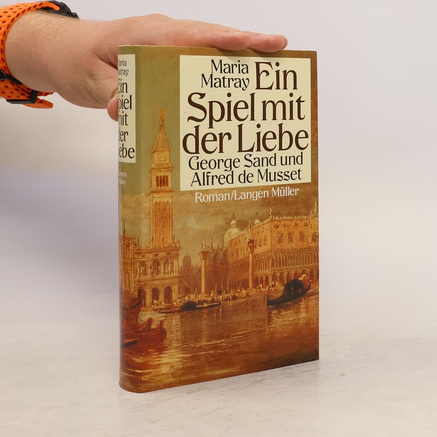 Maria Matray Ein Spiel mit der Liebe : George Sand und Alfred de Musset