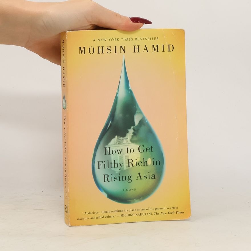 Mohsin Hamid How to Get Filthy Rich in Rising Asia