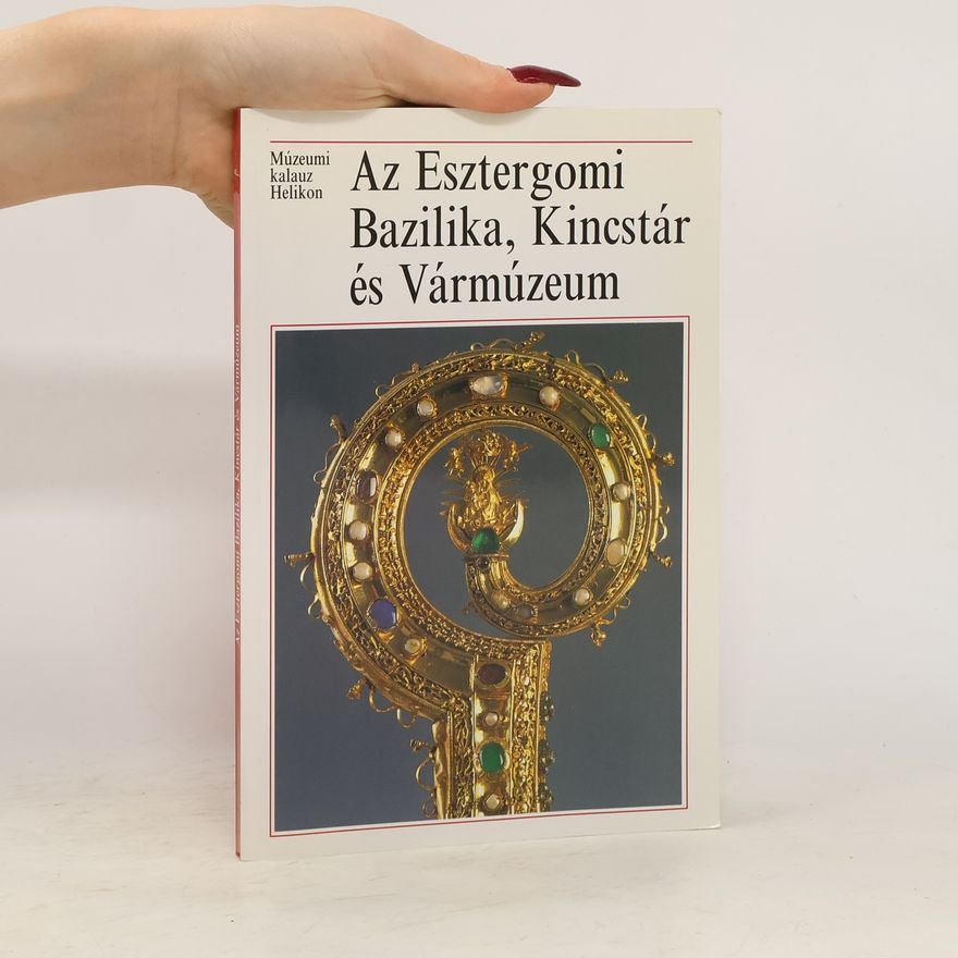 AA.VV. Az Esztergomi Bazilika, Kincstár és Vármúzeum