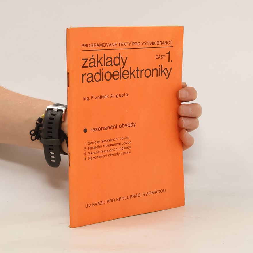 František Augusta Základy radioelektroniky 1. Rezonanční obvody