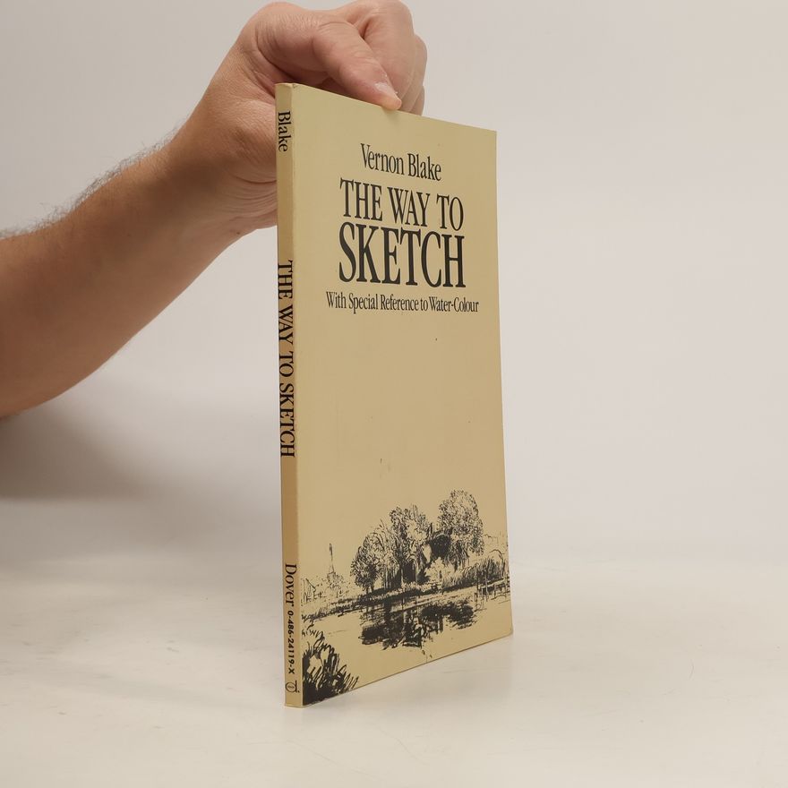 Vernon Blake The Way to Sketch With Special Reference to Water Colour