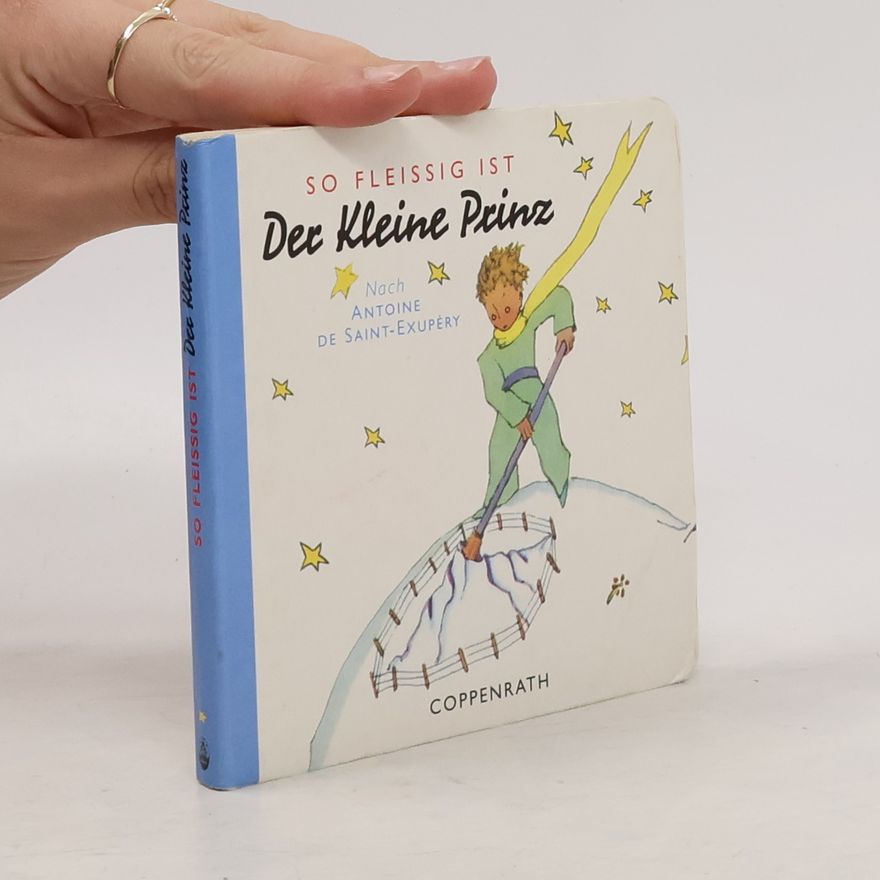 Antoine de Saint-Exupéry So fleissig ist der Kleine Prinz