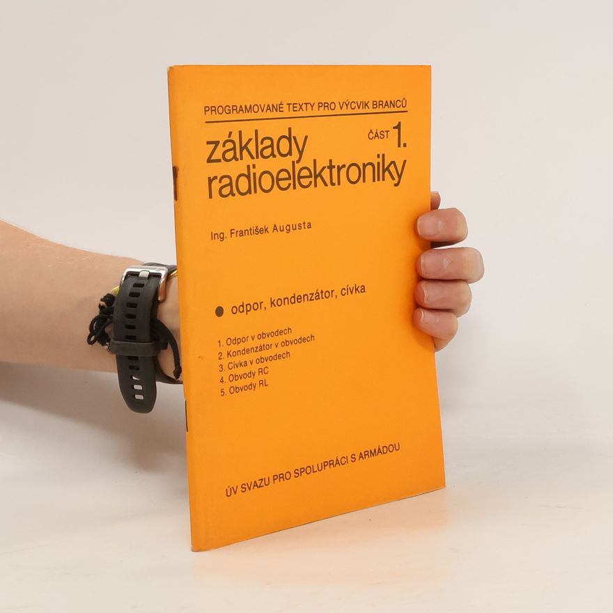 František Augusta Základy radioelektroniky 1. Odpor, kondenzátor, cívka