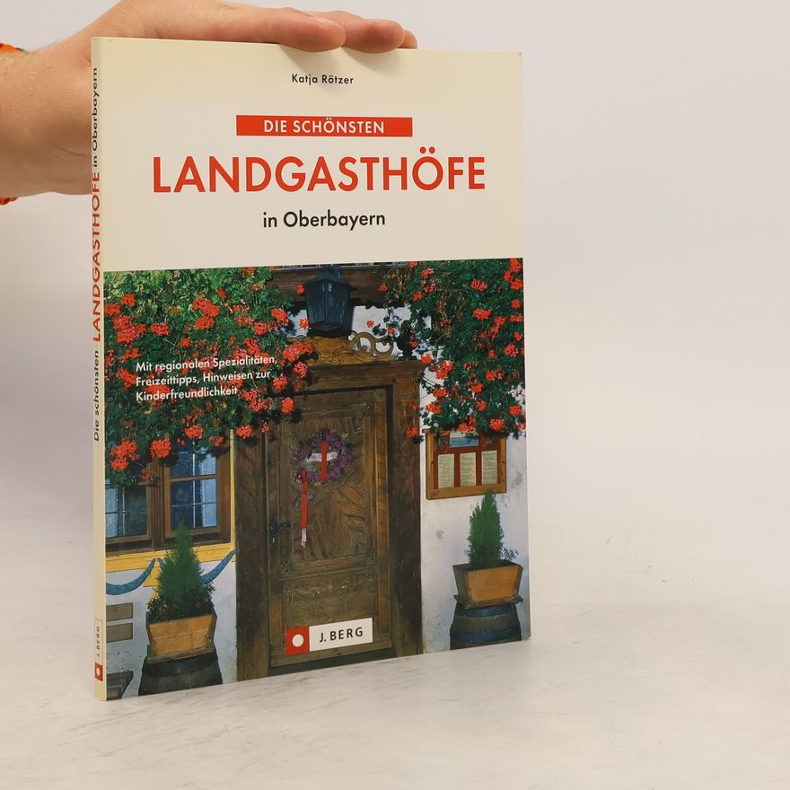 Katja Rötzer Die schönsten Landgasthöfe in Oberbayern
