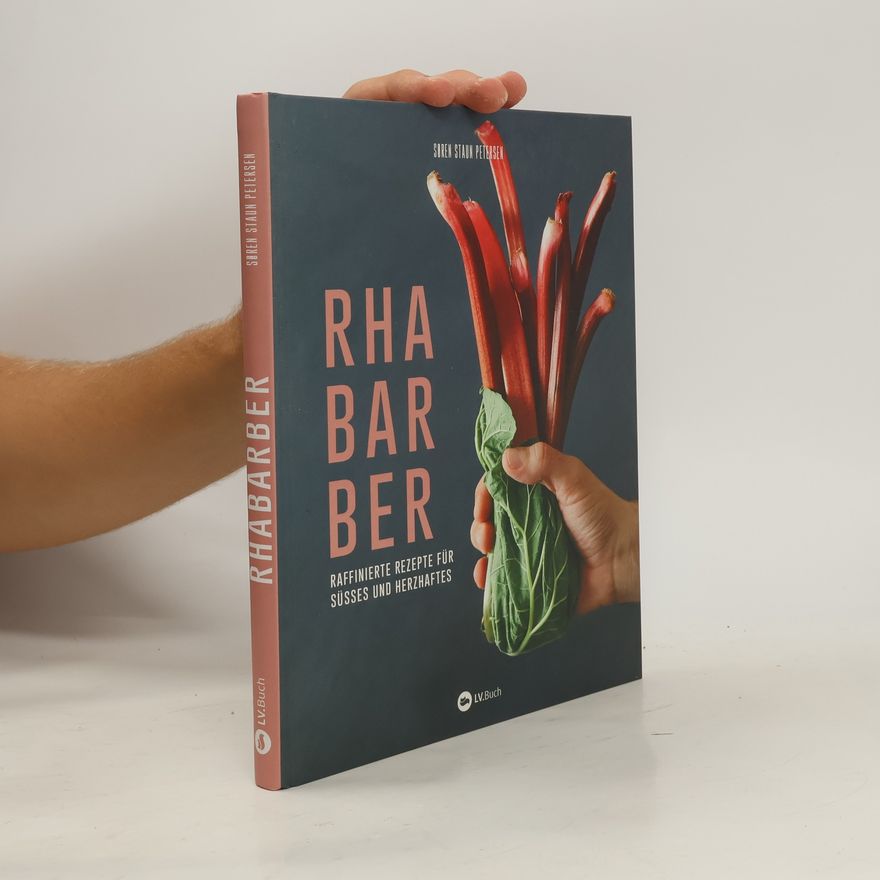 Soren Staun Petersen Rhabarber - Raffinierte Rezepte für Süßes und Herzhaftes