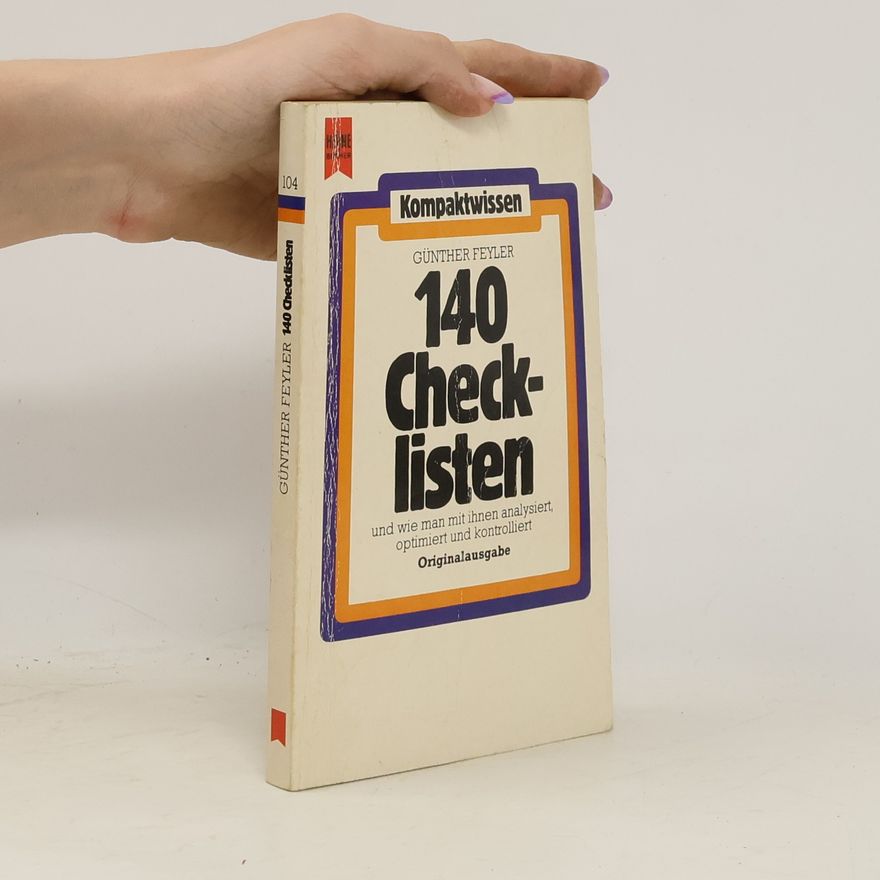 Günther Feyler 140 [Hundertvierzig] Checklisten und wie man mit ihnen analysiert, optimiert und kontrolliert
