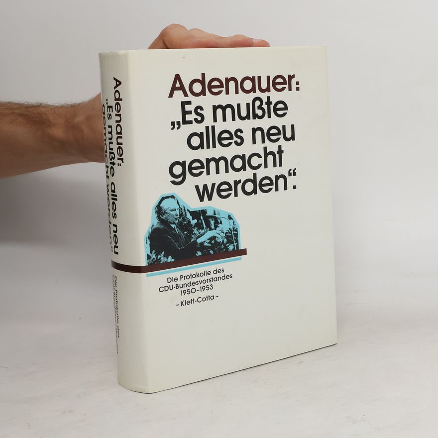 Günter Buchstab Adenauer: "Es musste alles neu gemacht werden"
