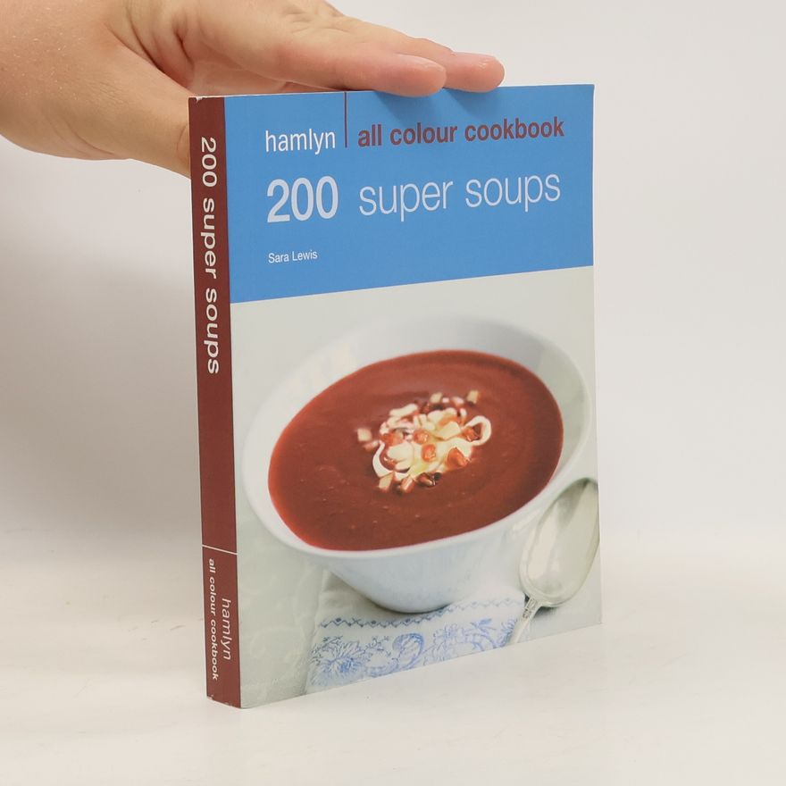 Sara Lewis 200 Super Soups: Hamlyn All Colour Cookbook