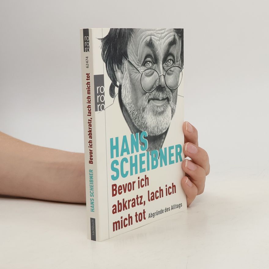 Hans Scheibner Bevor ich abkratz, lach ich mich tot. Abgründe des Alltags