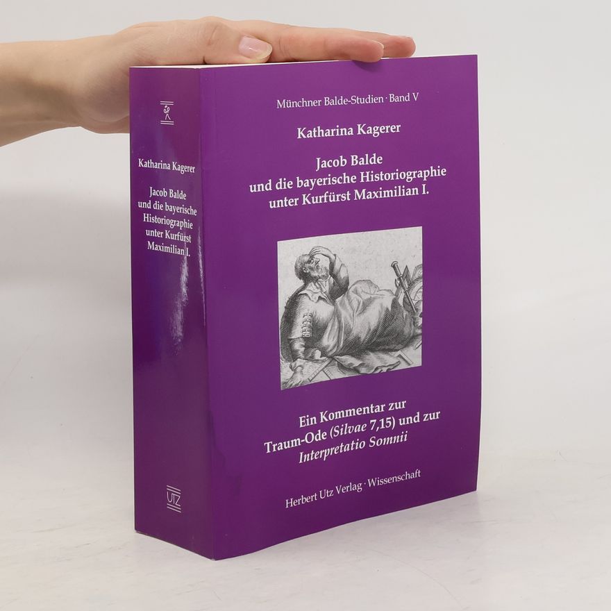 Katharina Kagerer Jacob Balde und die bayerische Historiographie unter Kurfürst Maximilian I.