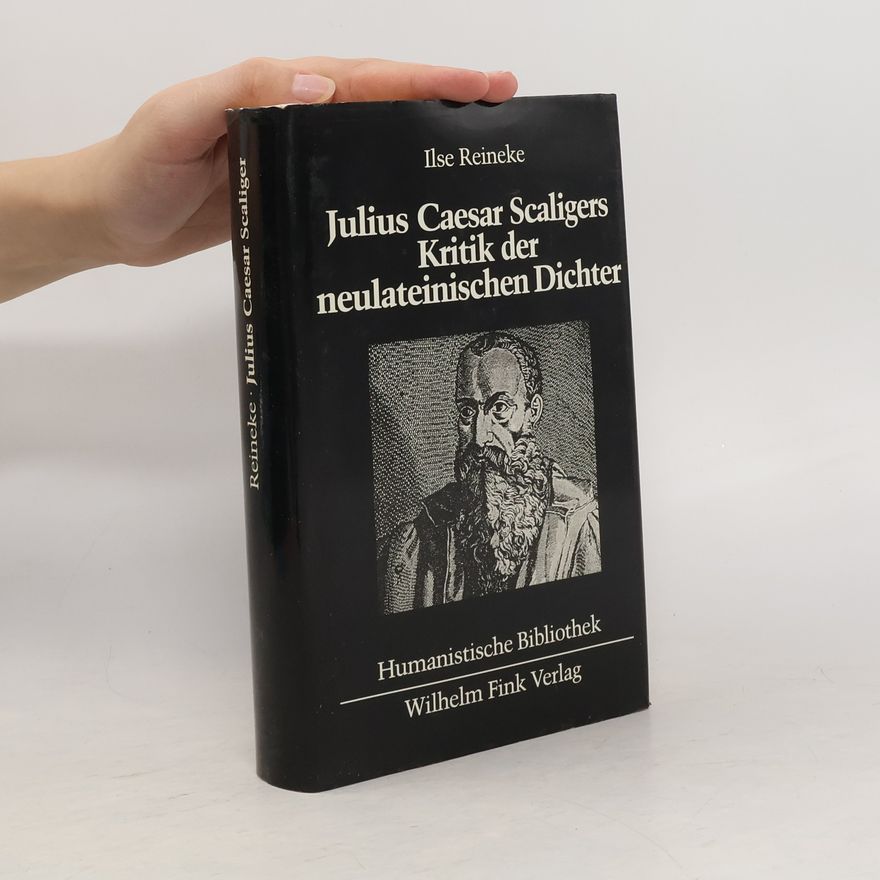 Ilse Reineke Julius Caesar Scaligers Kritik der neulateinischen Dichter