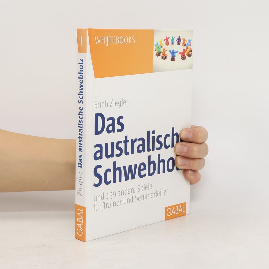 Erich Ziegler Das australische Schwebholz und 199 andere Spiele für Trainer und Seminarleiter